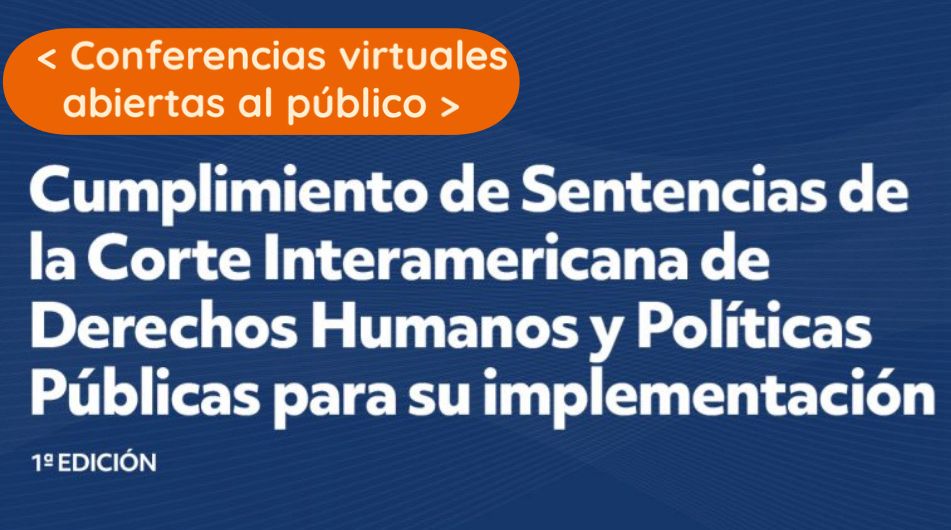 El IPPDH y la Corte IDH realizan dos conferencias abiertas al público de la 1ª edición del Curso Internacional “Cumplimiento de Sentencias de la Corte Interamericana de Derechos Humanos y Políticas Públicas para su implementación”